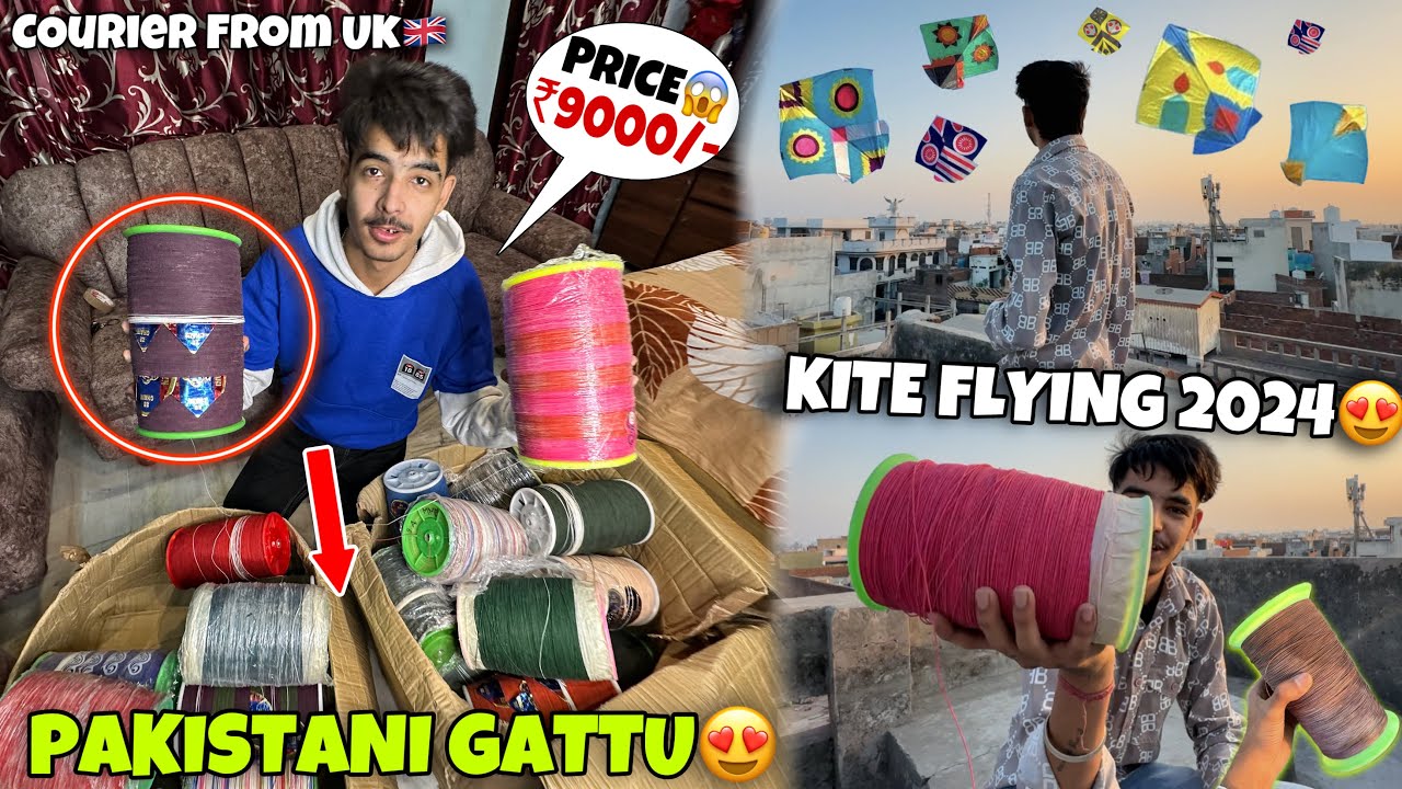 Unboxing PAKISTANI GATTU😍* Corrier FROM UK😱🇬🇧* KITE FLYING 2024 With Monofill Gattu