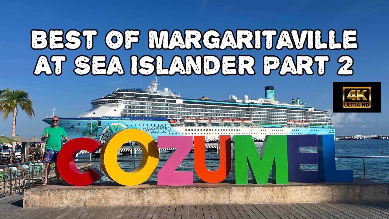 BEST OF MARGARITAVILLE AT SEA ISLANDER PART 2-Cozumel Cruise Port Guide & Mr. Sancho’s Beach Club