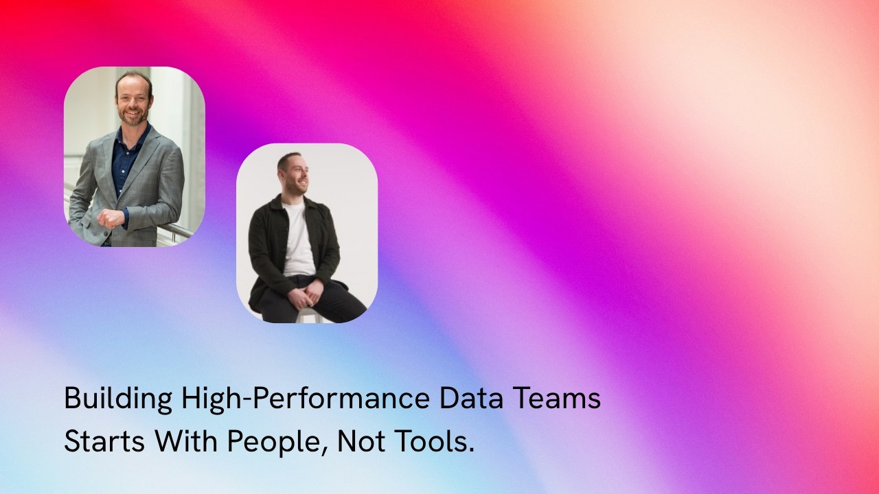 S3E7 - Building High-Performance Data Teams Starts With People, Not Tools