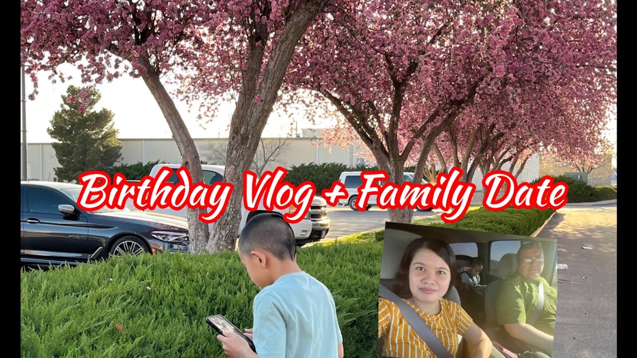 Birthday Vlog  + Family Date