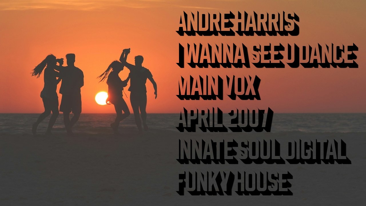Andre Harris - I Wanna See U Dance (Main Vox)