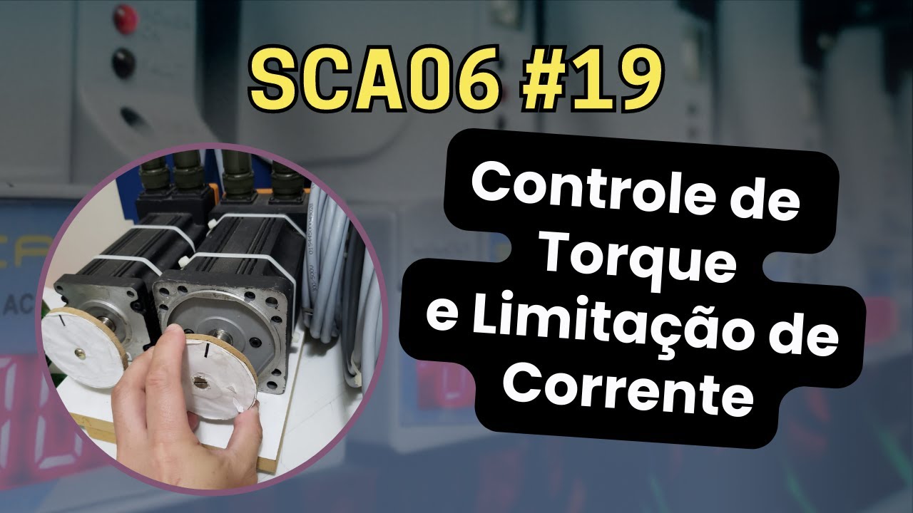 SCA06 #19 - Controle de Torque e Limitação de Corrente