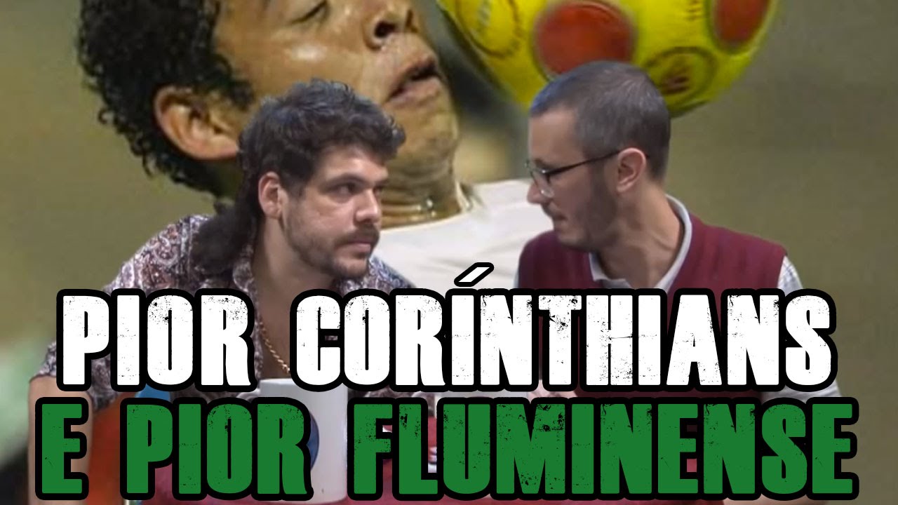 FALHA DE COBERTURA #65: Pior Corinthians e Fluminense