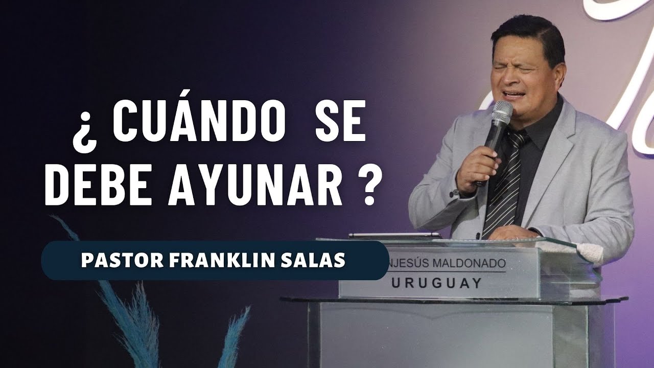 ¿CUÁNDO SE DEBE AYUNAR? Pastor Franklin Salas.