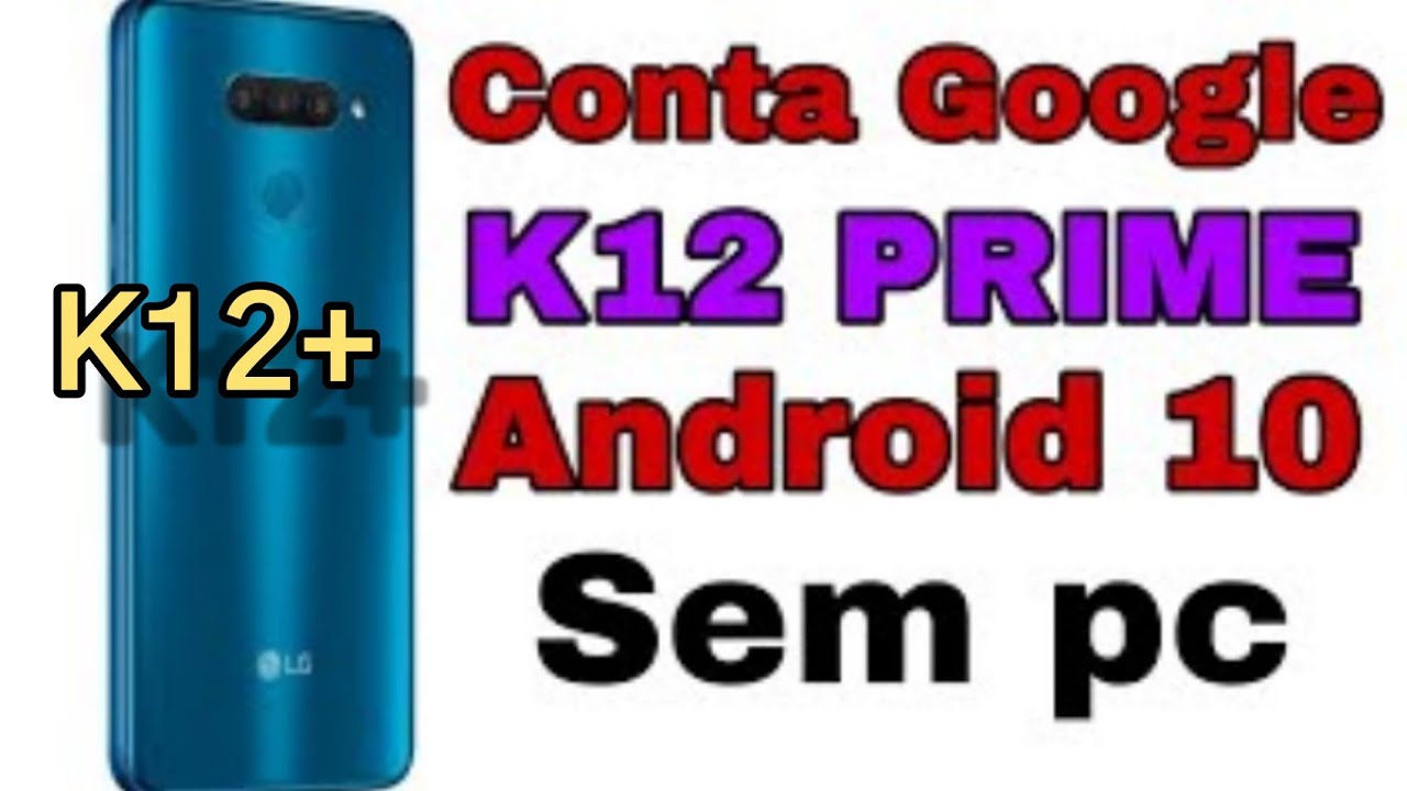 Como remover conta google LG K12 PRIME,K12+,K12MAX