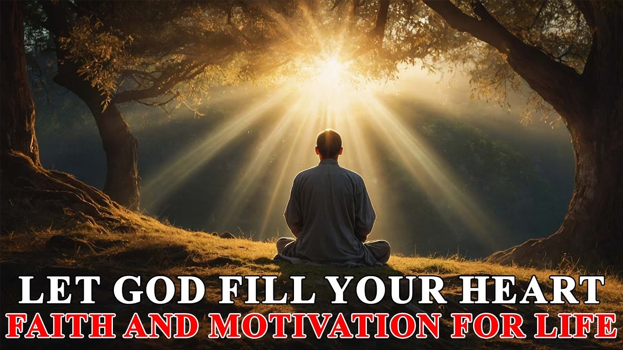 Let God Fill Your Heart : Faith and Motivation for Life - Inspirational & Motivational Video