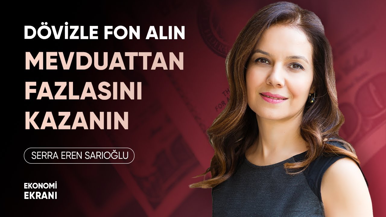 Dövizle Fon Alın Mevduattan Fazlasını Kazanın | Serra Eren Sarıoğlu @İYİGELİR | Ekonomi Ekranı