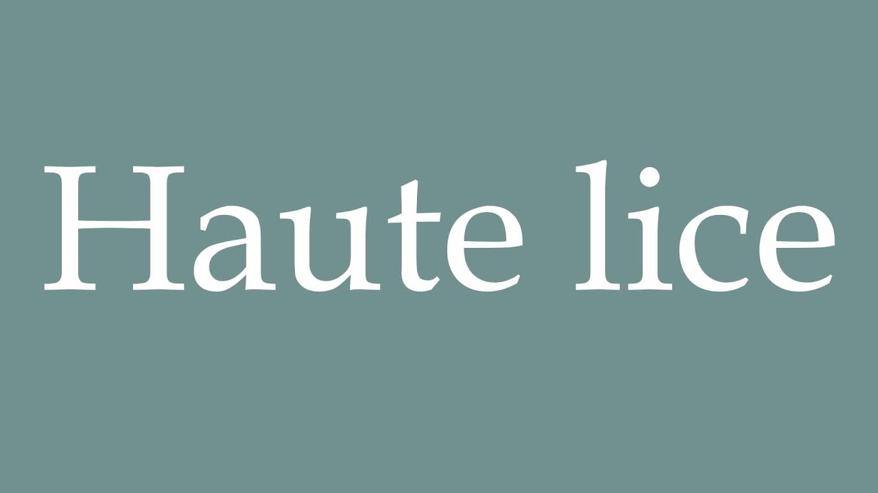 How to Pronounce ''Haute lice'' (High contention) Correctly in French