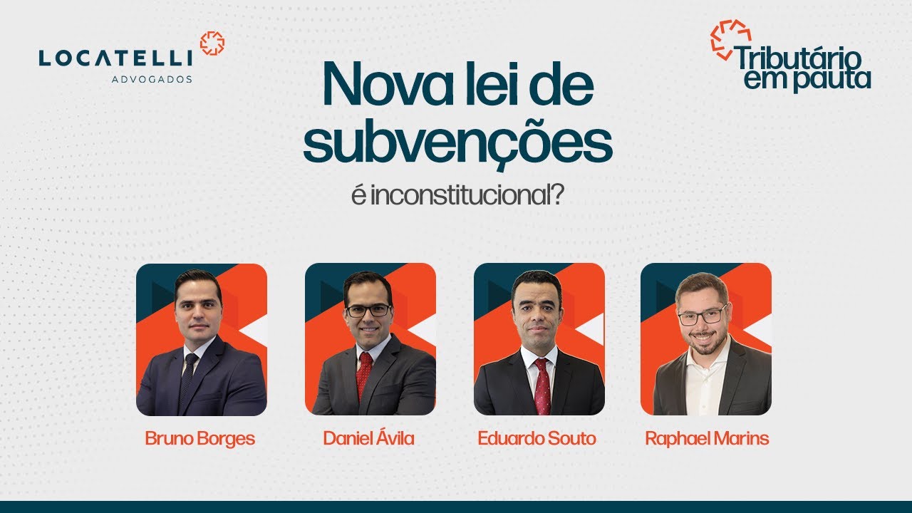 Nova lei de subvenções é inconstitucional? | Tributário em Pauta | Locatelli Advogados