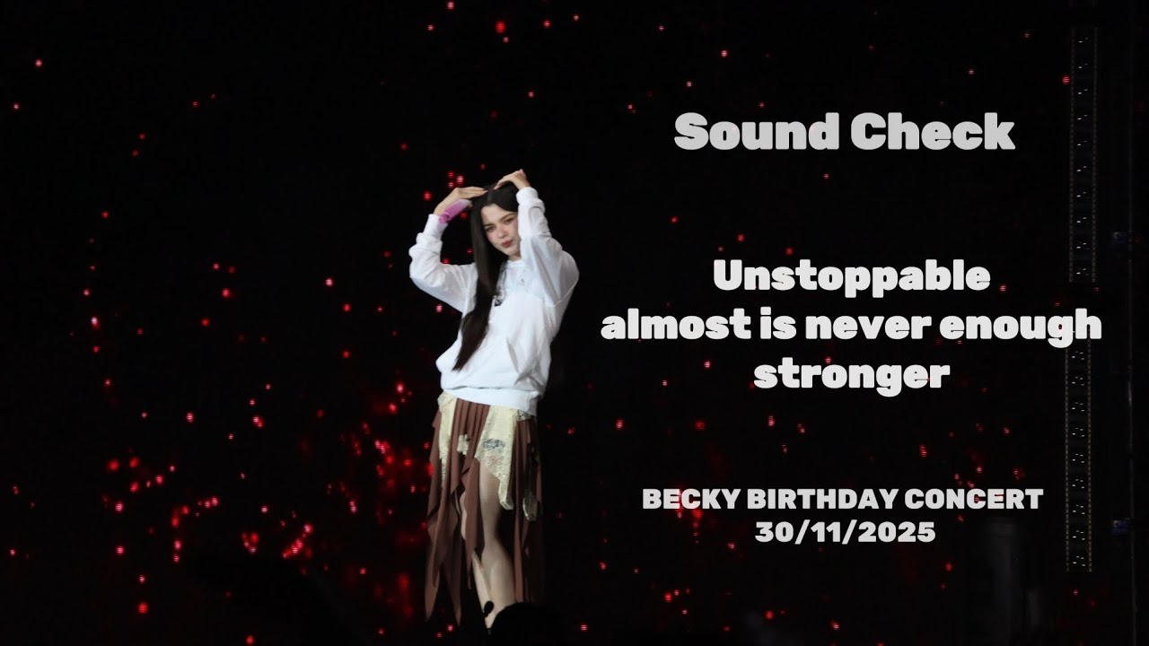 [4K]​ Sound Check​: Unstoppable+almost is never enough+stronger //BECKY BIRTHDAY CONCERT​ 30/11/2025