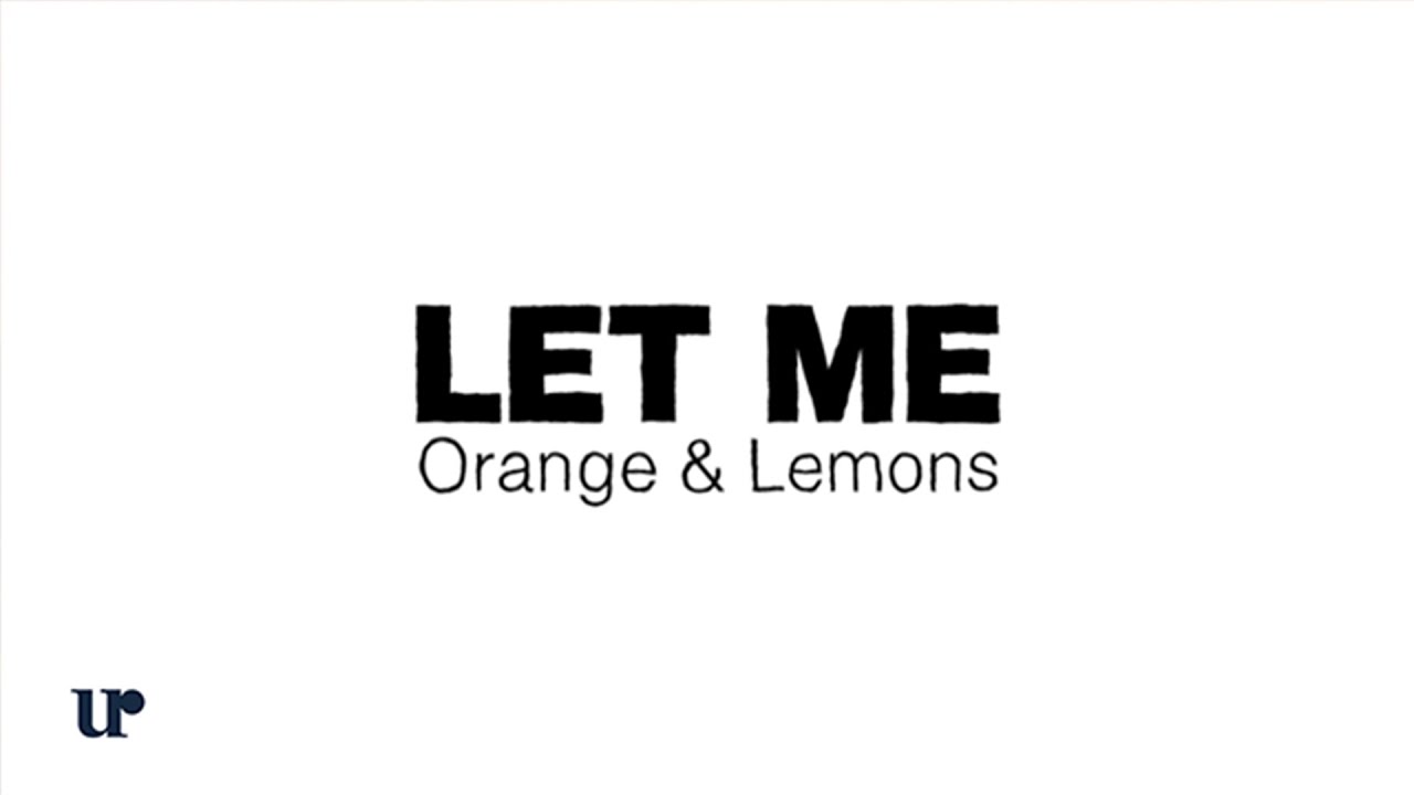 Orange & Lemons - Let Me (Official Lyric Video)
