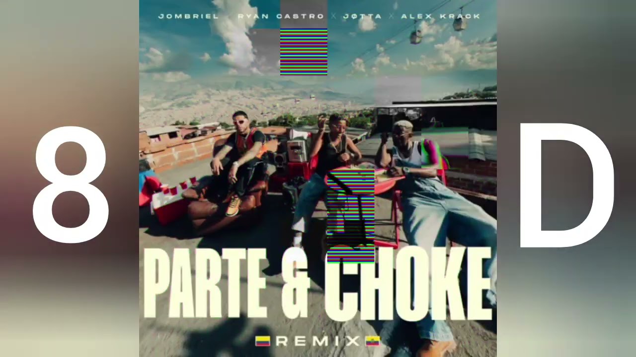 Jombriel, Ryan Castro, Alex Krack - Parte & Choke [Remix] (Audio 8D)