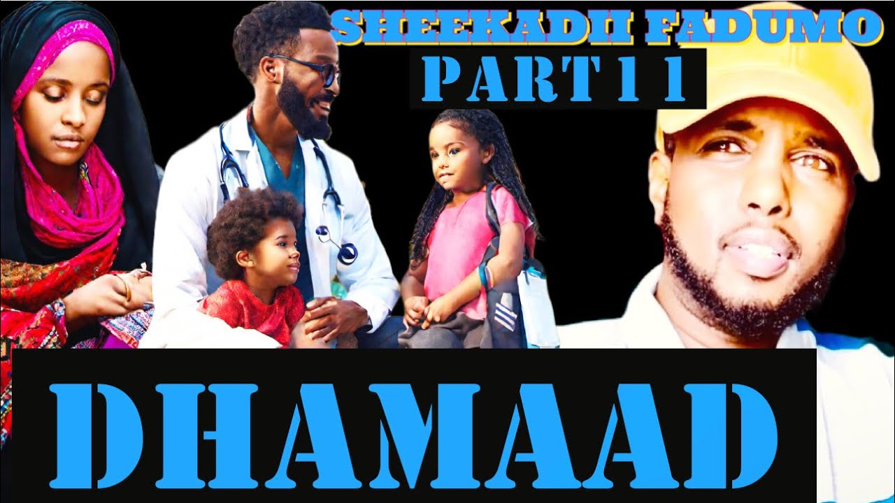 DHAMAAD  PART 11     \ DR KII DILAAGA AHAA SUBXAANAALH THIS IS SO SAD