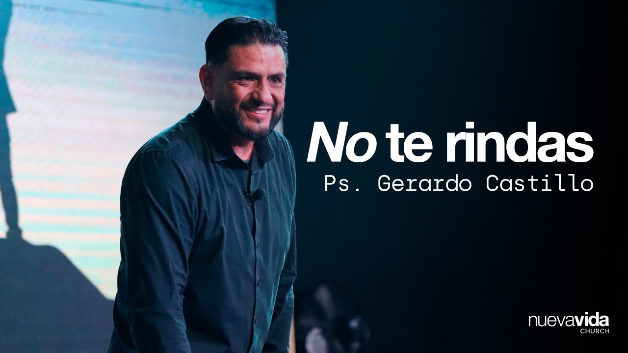 No te rindas - Ps. Gerardo Castillo