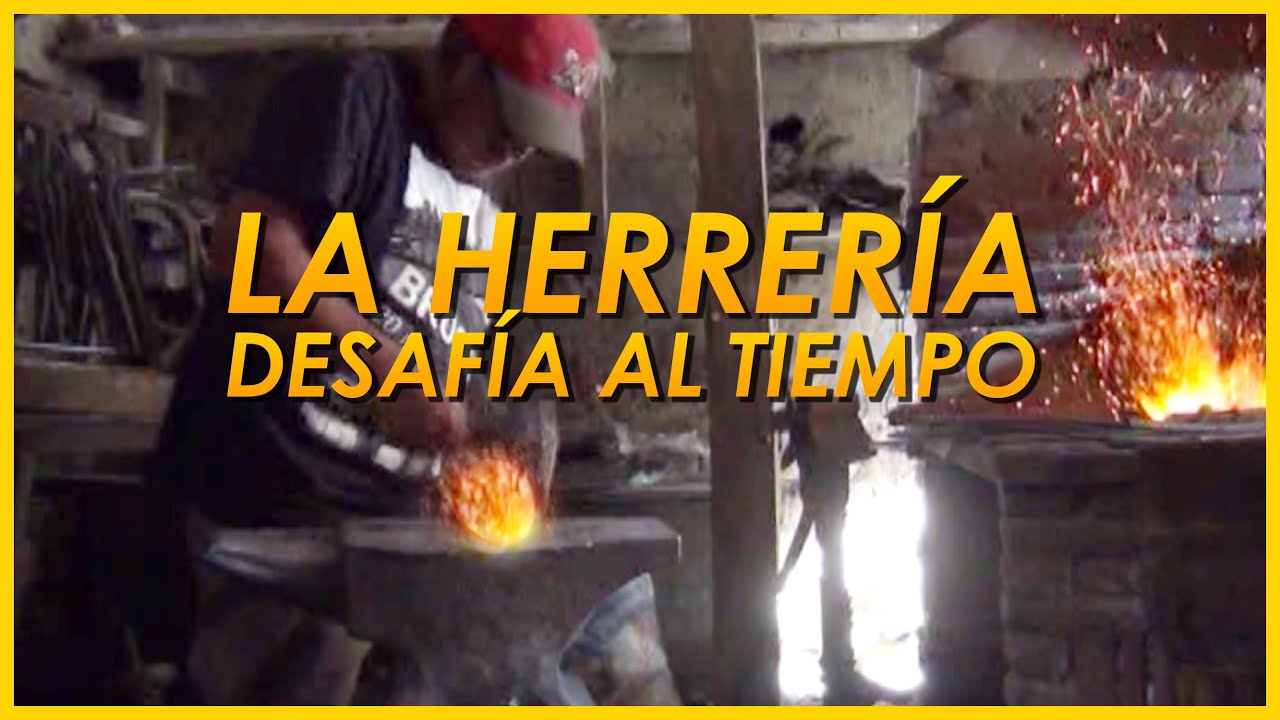 LA HERRERÍA, UN OFICIO QUE DESAFÍA AL TIEMPO