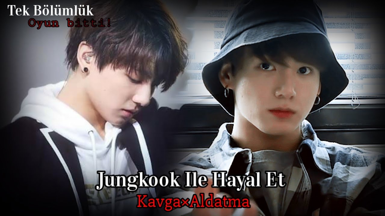 Jungkook İle Hayal Et  Kavga×Aldatma || Tek Bölümlük