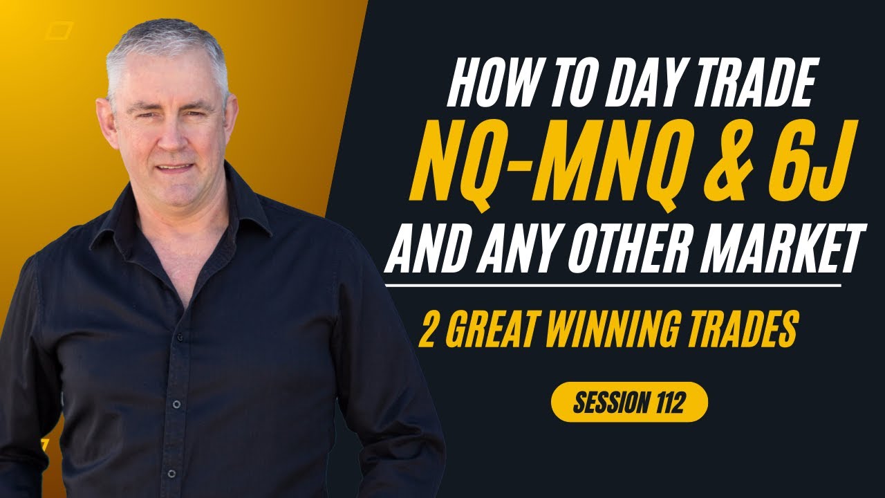 How to Trade the NQ-MNQ and 6J and any other Market. 2 Great Winning Trades.  (Session 112)