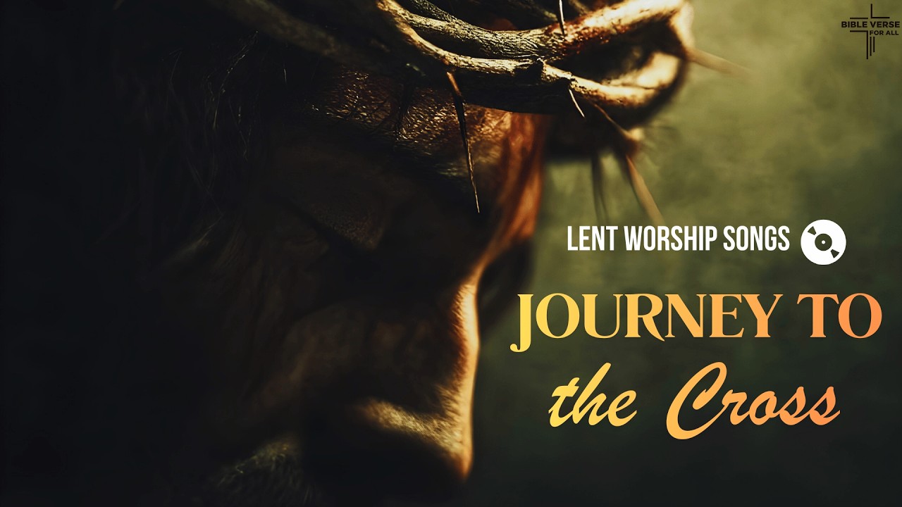 Journey To The Cross | Lent Worship Album 2026 | Bible Verse For All #christianmusic #gospelmusic
