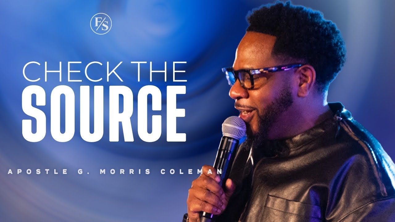 CHECK YOUR SOURCE | Apostle G. Morris Coleman