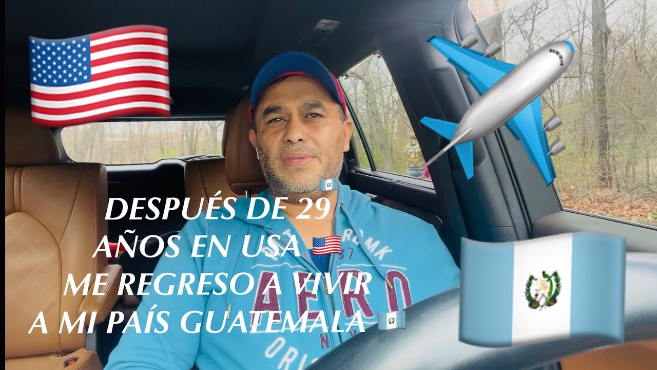 🔴 Fuerte decisi&oacute;n pero despu&eacute;s de 29 a&ntilde;os me regreso a vivir a mi pa&iacute;s Guatemala 