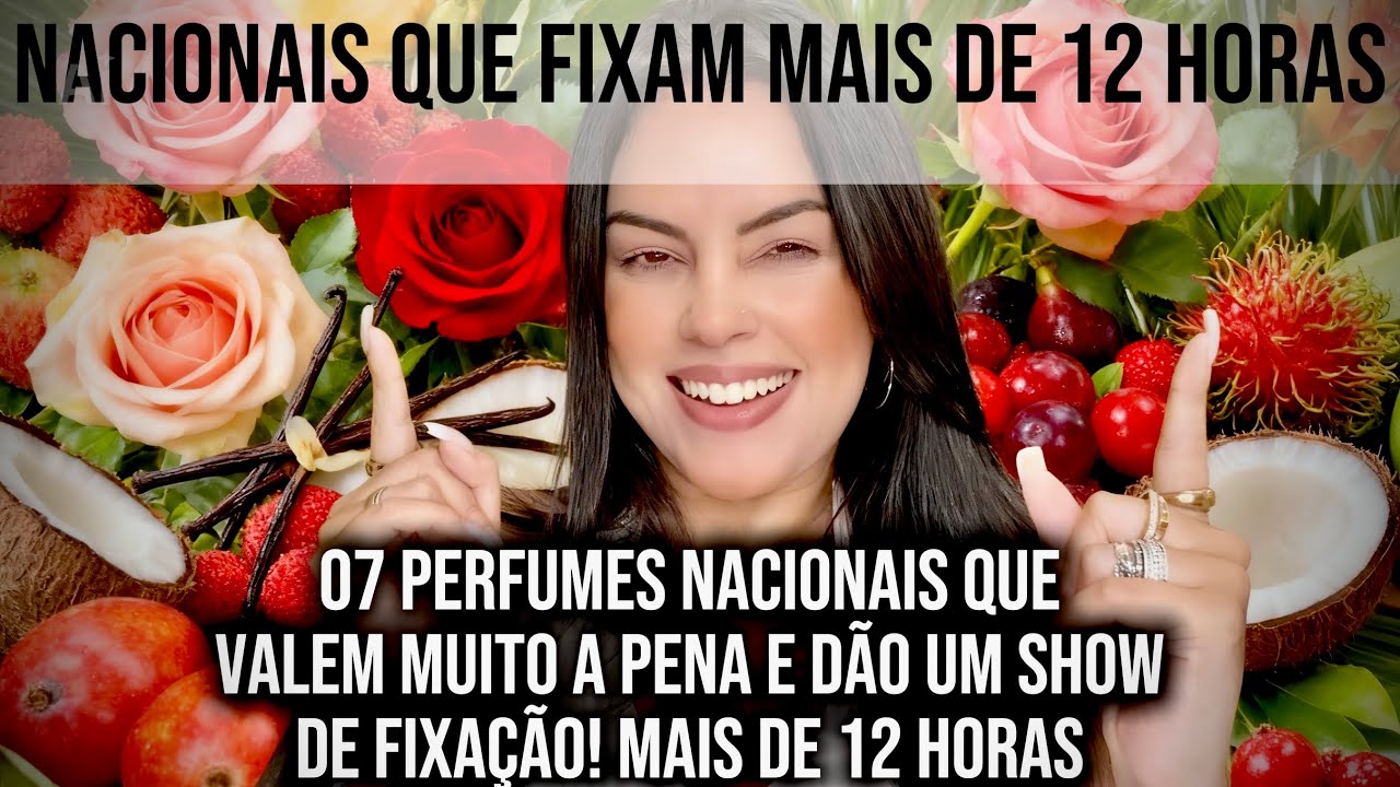 07 *PERFUMES NACIONAIS QUE FIXAM MAIS DE 12* PERFUMES QUE VALEM A PENA, FIXAM MUITO E CHAMAM ATENÇÃO