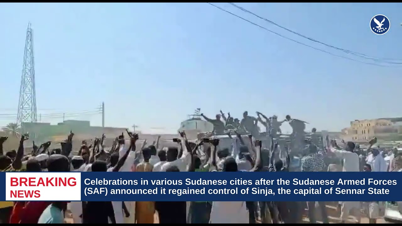 Celebrations in Sudan following SAF recapture of Sennar capital Sinja