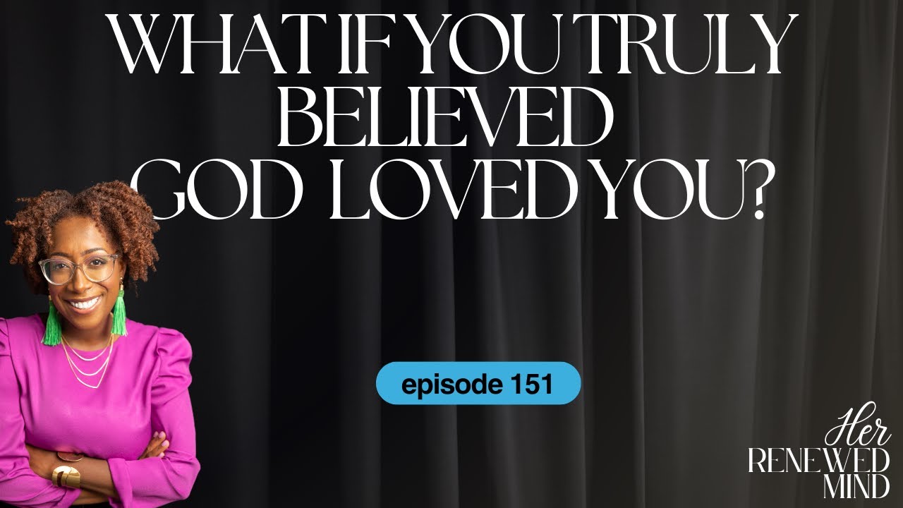 151 | What If You Truly Believed God Loved You? [The Love Month Series]