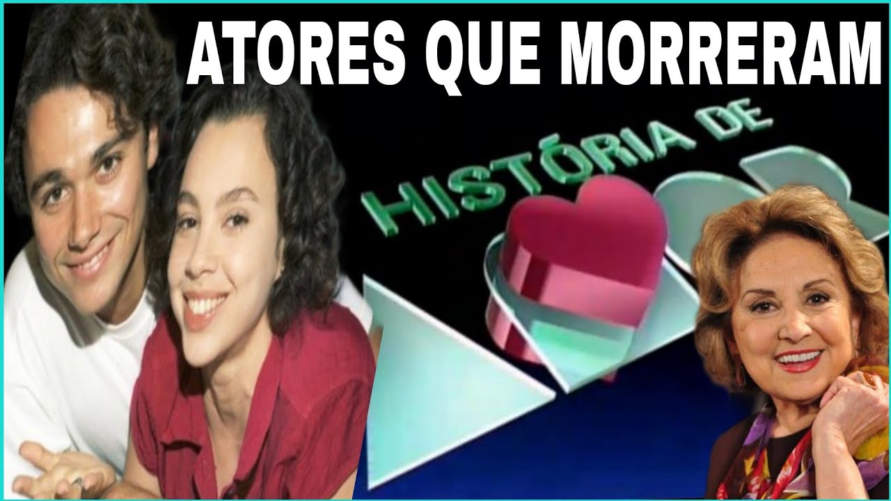 HISTÓRIA DE AMOR -  VEJAM quem já PARTIU do ELENCO  as CAUSAS da MORTE e a IDADE dos ARTISTAS