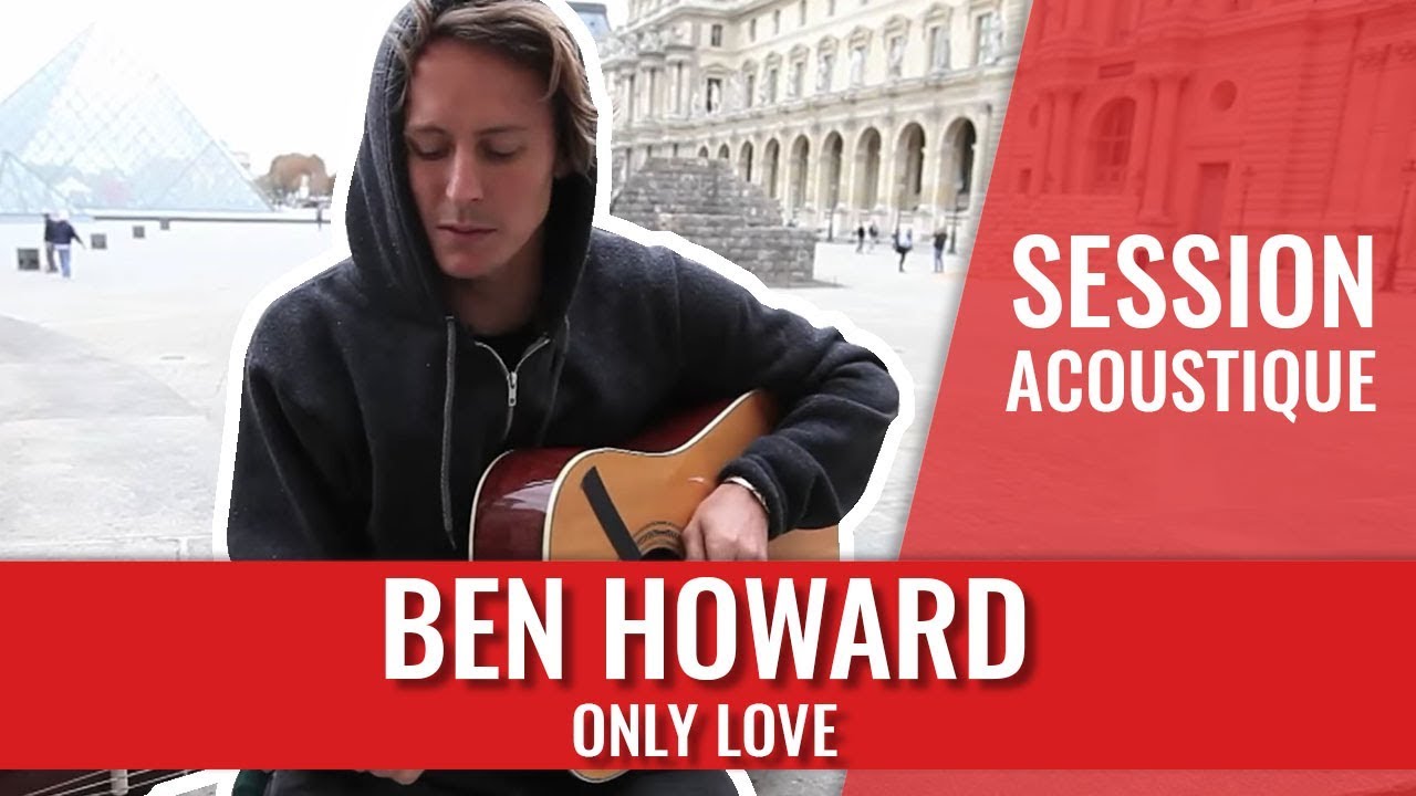 Ben Howard — Only Love (Session acoustique)