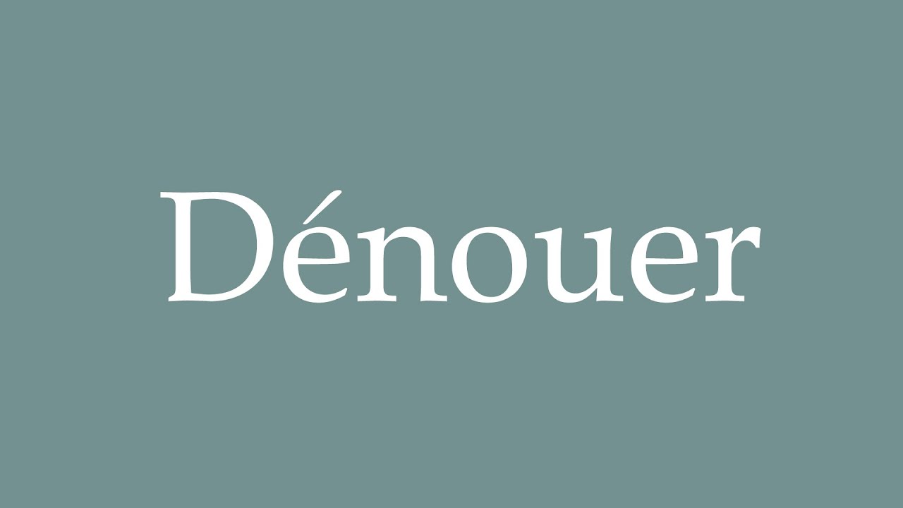 How to Pronounce ''D&eacute;nouer'' (Untie) Correctly in French