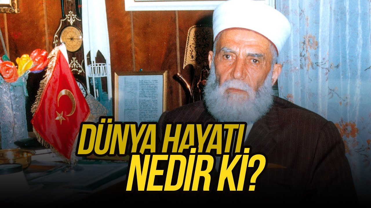 D&uuml;nya hayatı nedir ki?