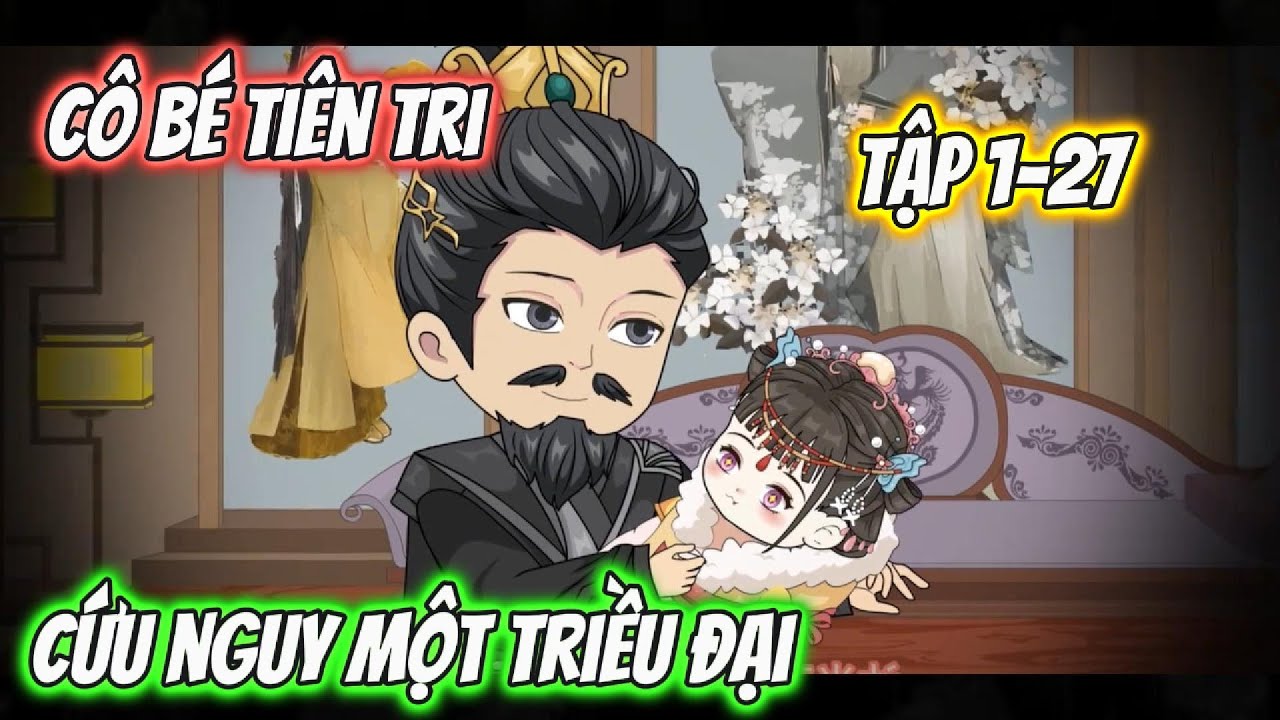 Cô Bé Tiên Tri Cứu Nguy Một Triều Đại | Tập 01-27 | Cún Con VietSub