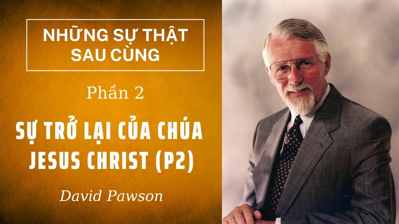 SỰ TRỞ LẠI CỦA CHÚA JESUS (P2) // NHỮNG SỰ THẬT SAU CÙNG (PHẦN 2/6) // DAVID PAWSON