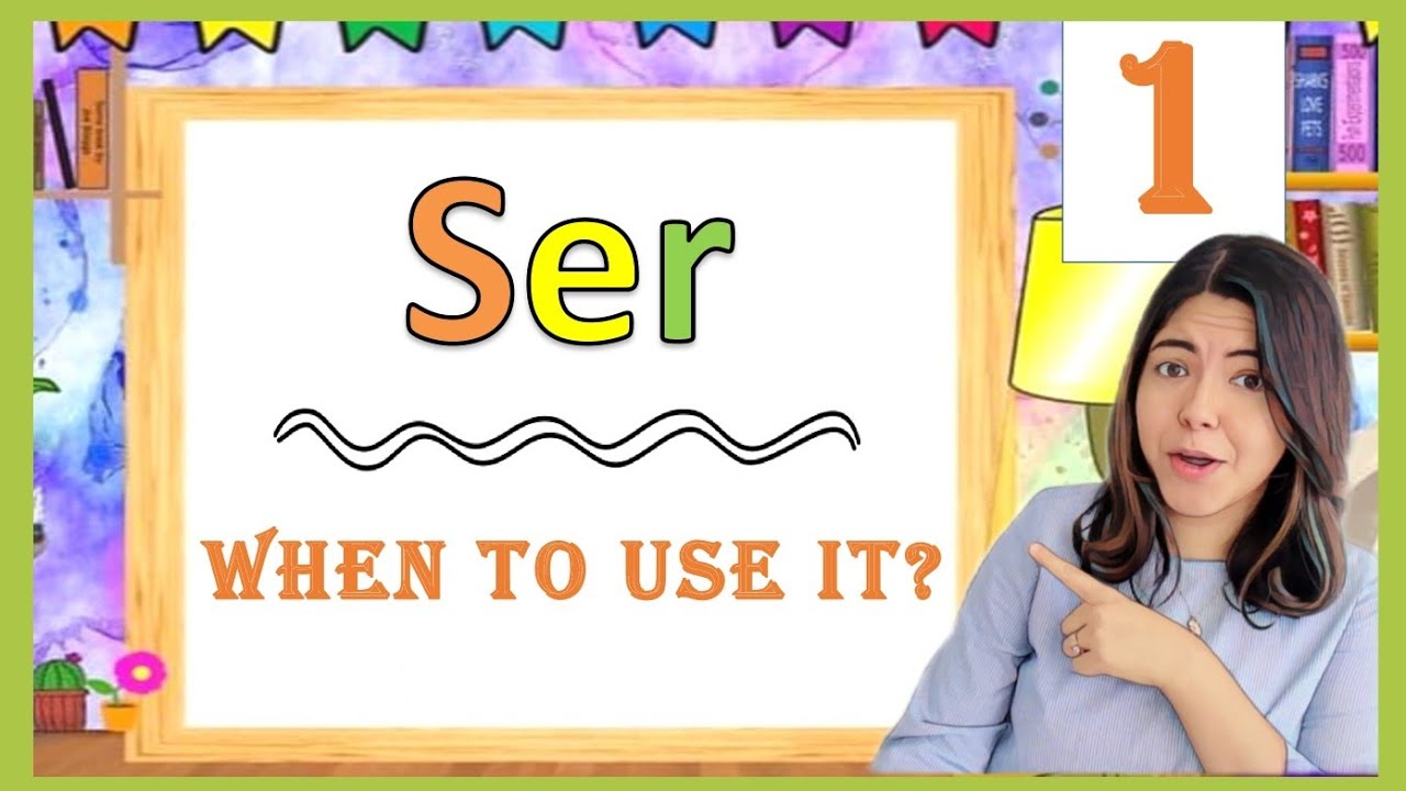 The verb SER -  when to use it? + Examples