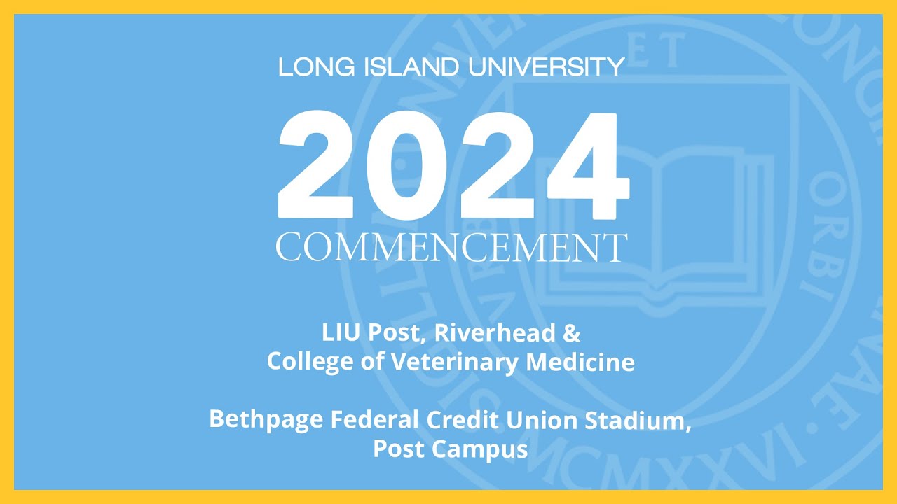 LIU Post, Riverhead & College of Veterinary Medicine Commencement Live Stream