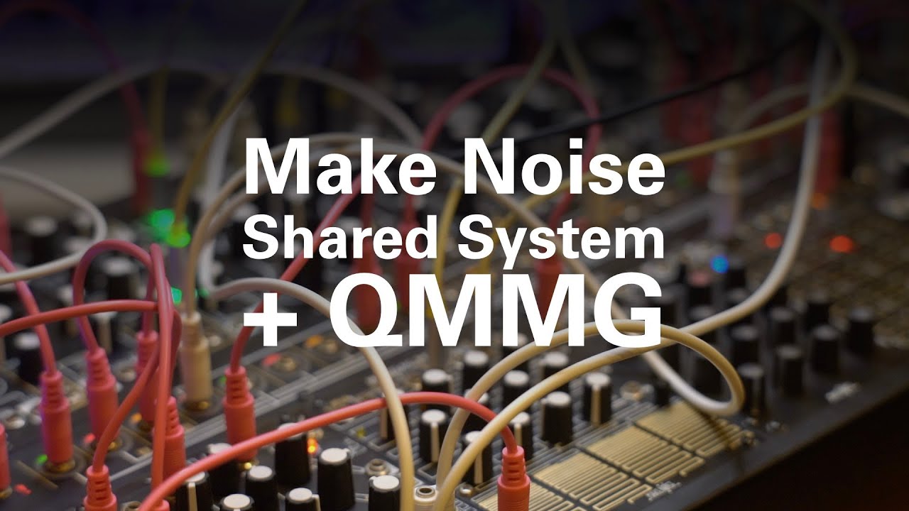 Make Noise Shared System + QMMG