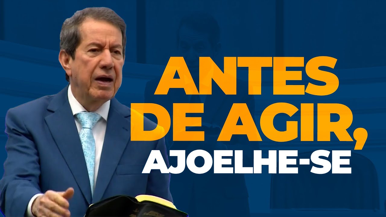 ANTES DE AGIR, AJOELHE-SE