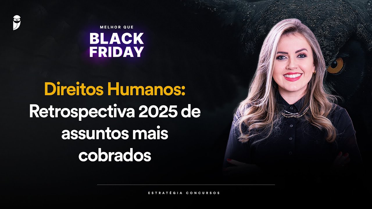 Direitos Humanos: Retrospectiva 2025 de assuntos mais cobrados - Melhor que Black Friday