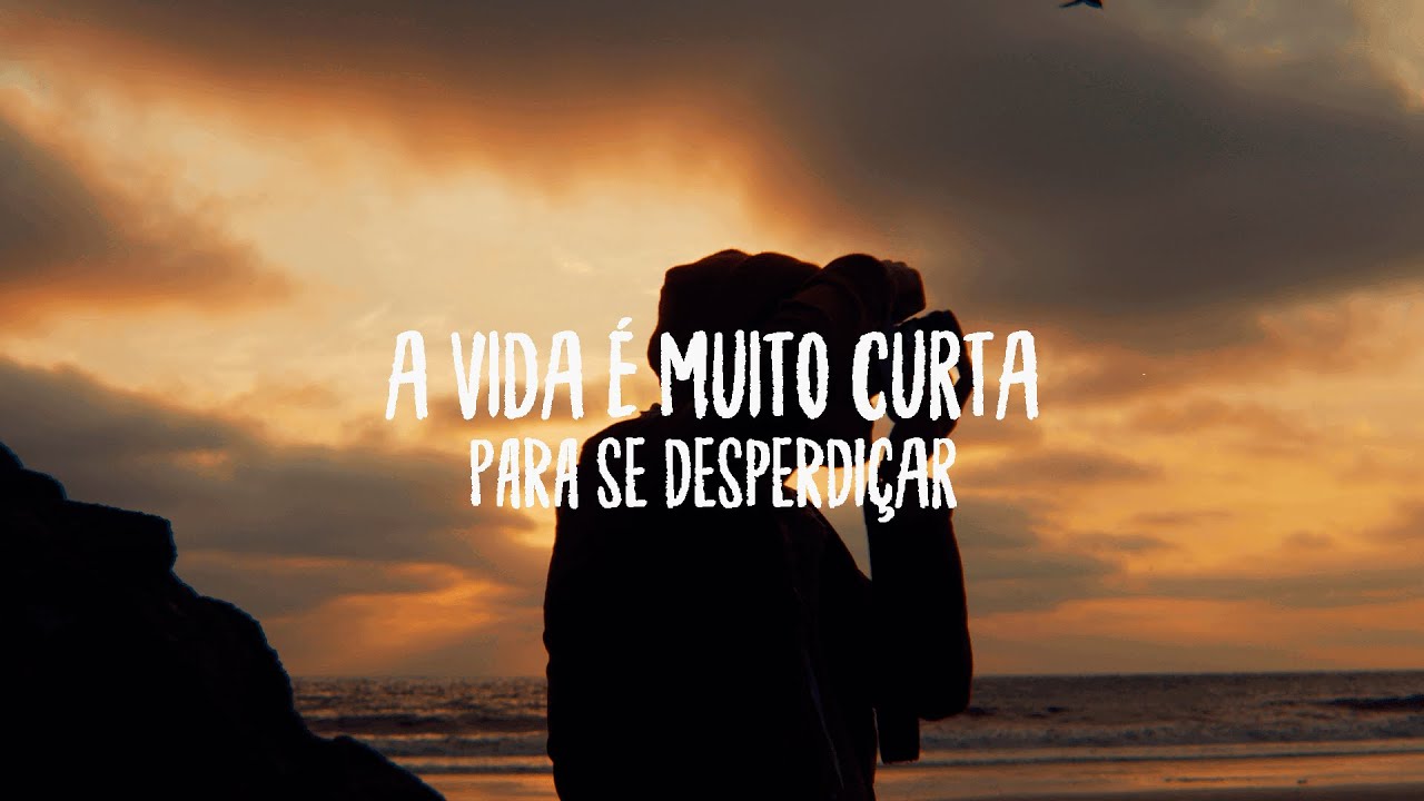 A Vida é Muito Curta Para se Desperdiçar.