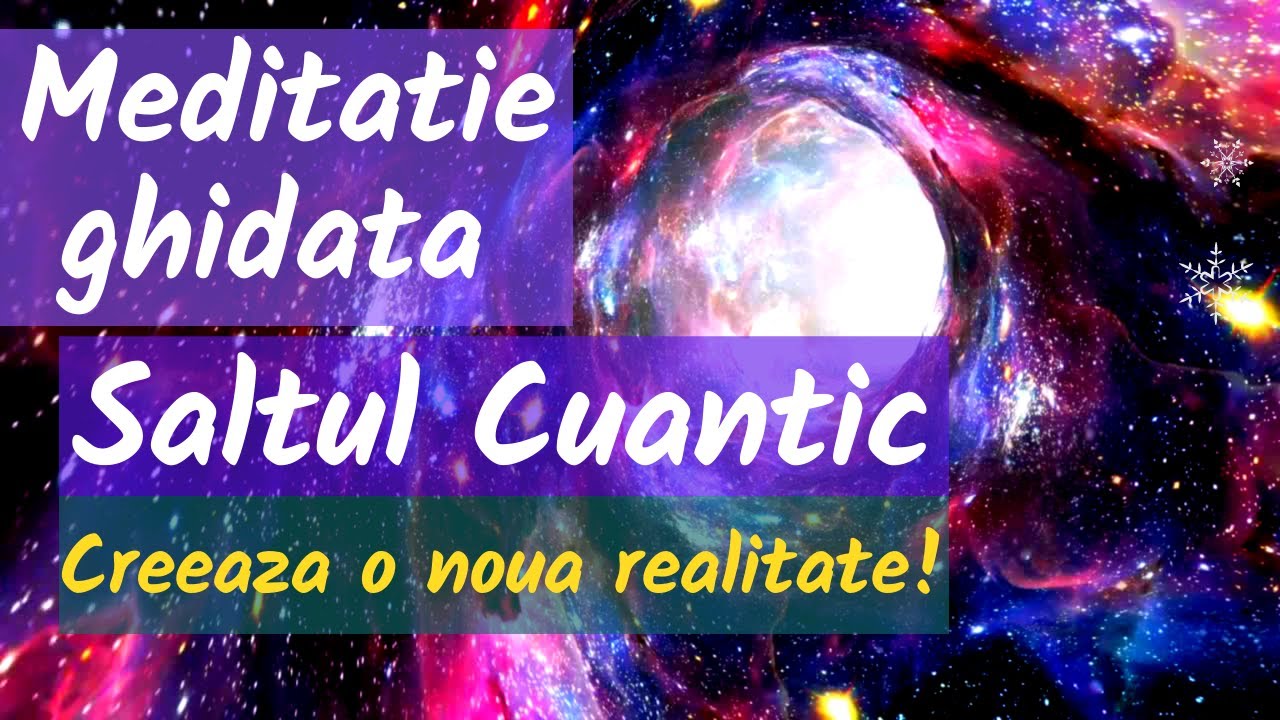 Meditatie ghidata | Saltul cuantic | Creeaza o noua realitate | Manifesta usor si rapid!