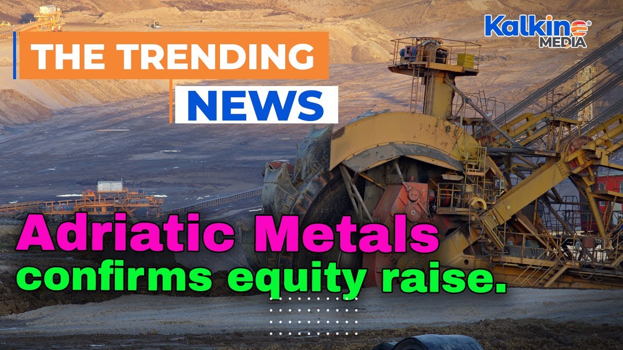 Adriatic Metals is looking to raise at least $US50 million via an institutional placement.