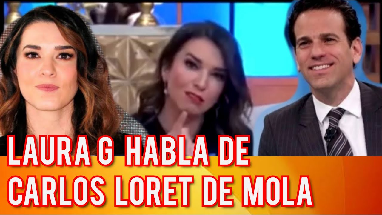 LAURA G HABLA DE CARLOS LORET DE MOLA