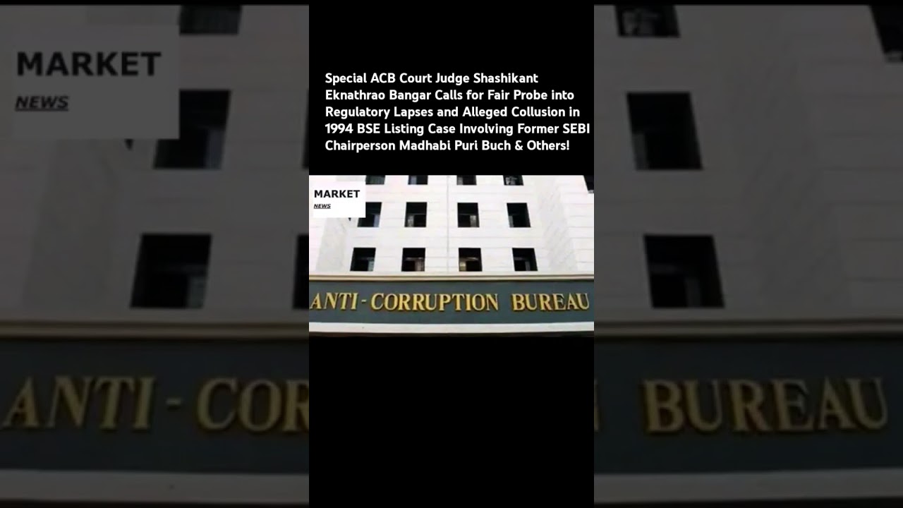 Special ACB Court Judge Shashikant Eknathrao Bangar Orders Probe into Regulatory Lapses!#ACB#sebi