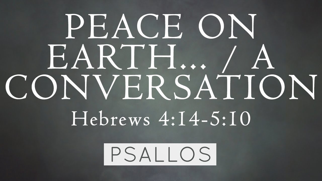 Psallos - Peace on Earth.../A Conversation (Hebrews 4:14-5:10) [Lyric Video]