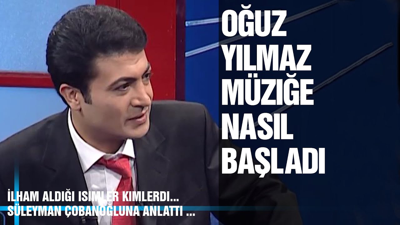 Oğuz Yılmaz Müziğe Nasıl Başladı ?