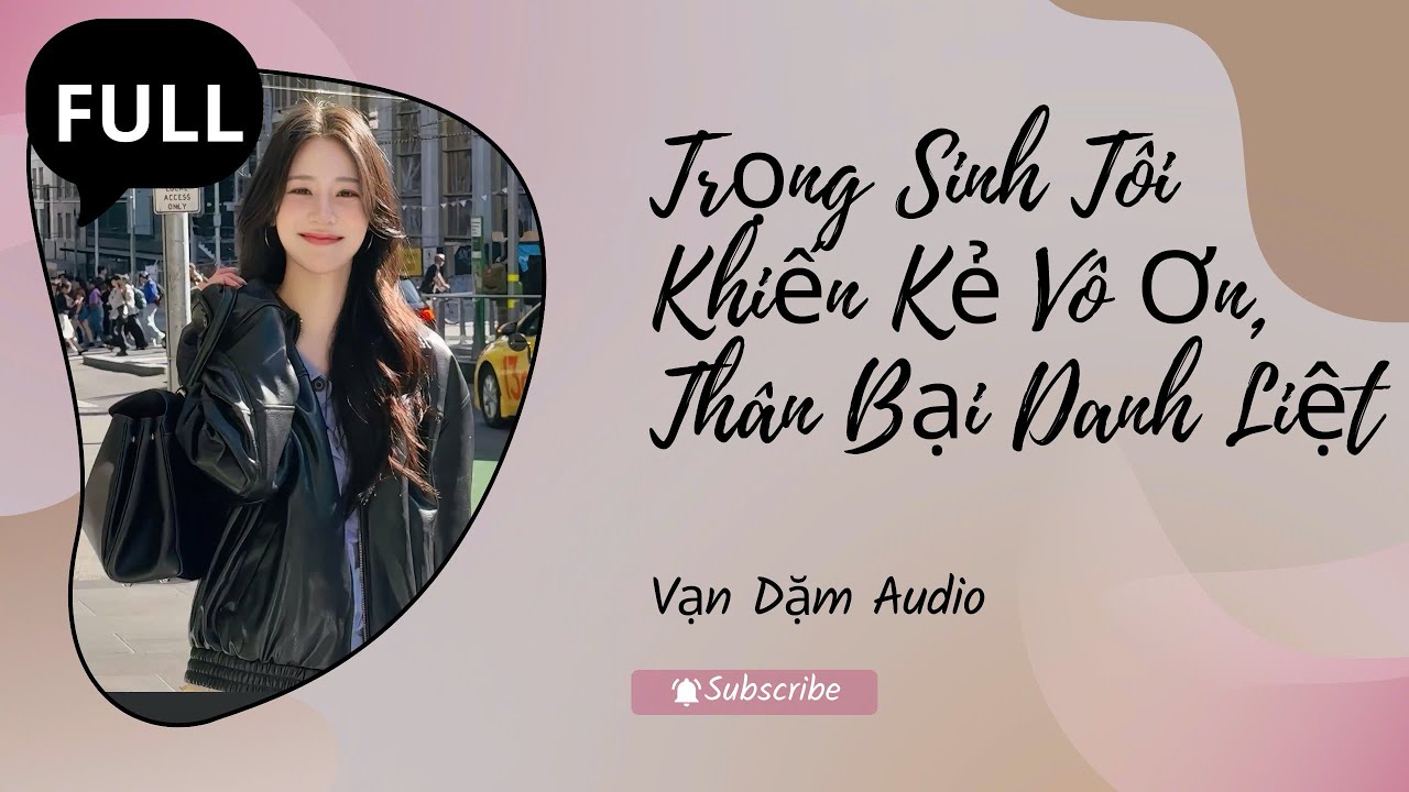 (FULL AUDIO): Trọng Sinh Tôi Khiến Kẻ Vô Ơn Thân Bại Danh Liệt | VẠN DẶM AUDIO