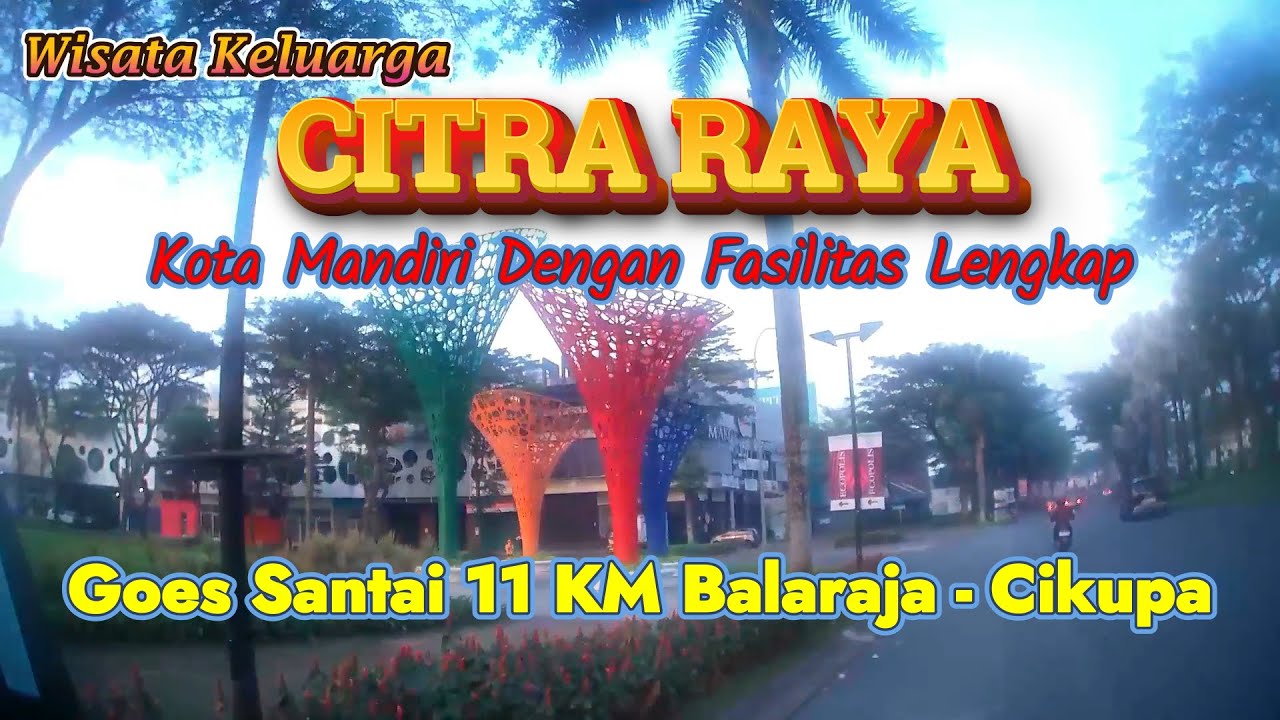 CITRA RAYA CIKUPA FASILITAS LENGKAP KOTA TERPADU I GOES 12 KM BALARAJA-CIKUPA WISATA KELUARGA EPS.5