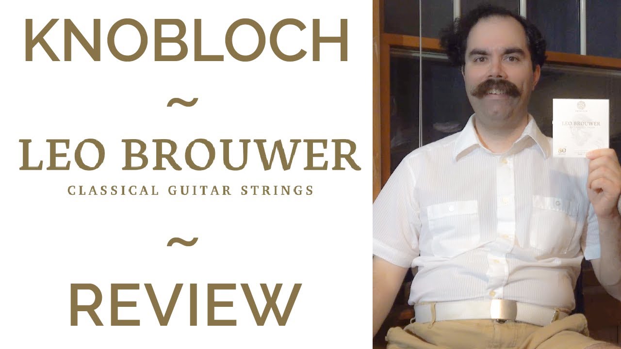 Knobloch - Leo Brouwer 80th Anniversary Strings Review - Classical Guitar