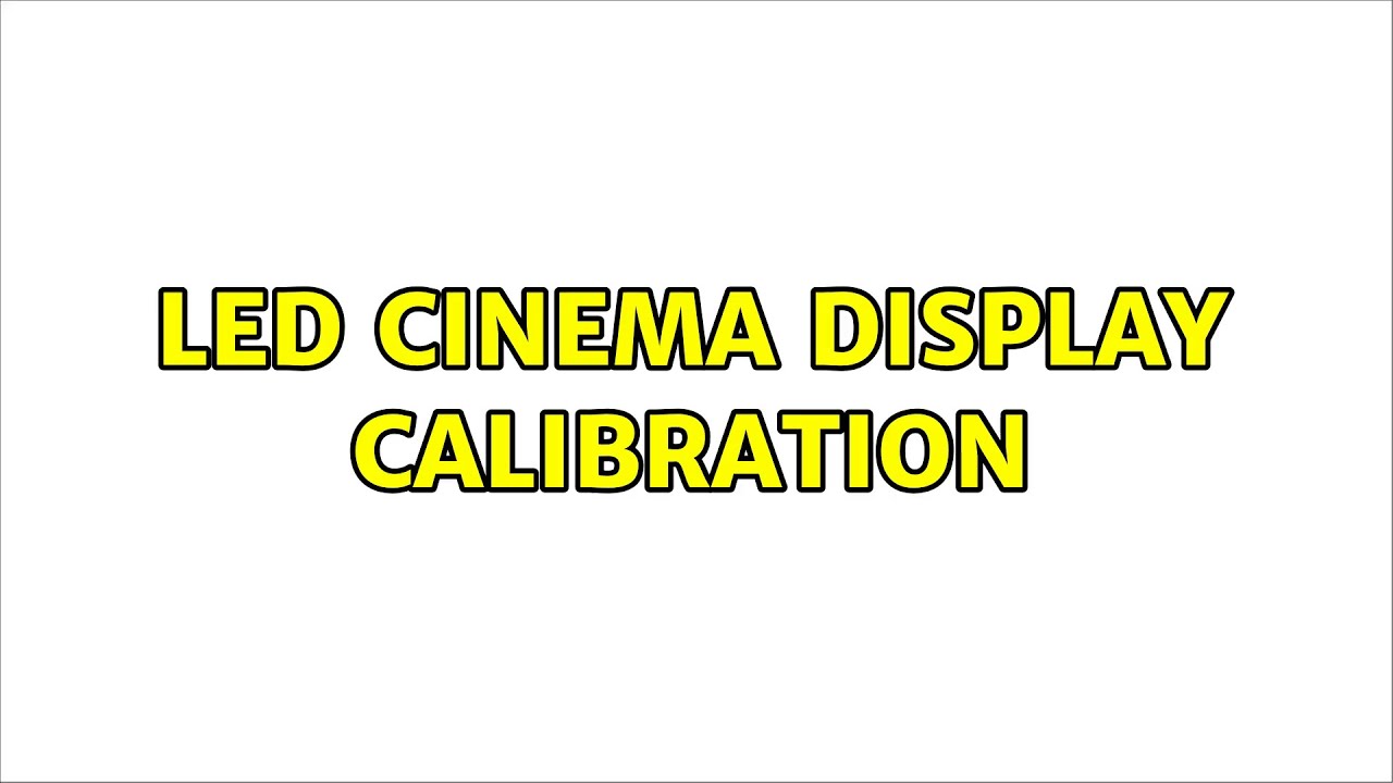LED Cinema Display Calibration