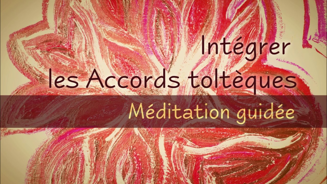Assainir ses relations grâce aux AccordsToltèques - Méditation guidée
